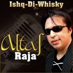 Best of Altaf Raja - Ishq-Di-Whisky - Devang Patel Song Download